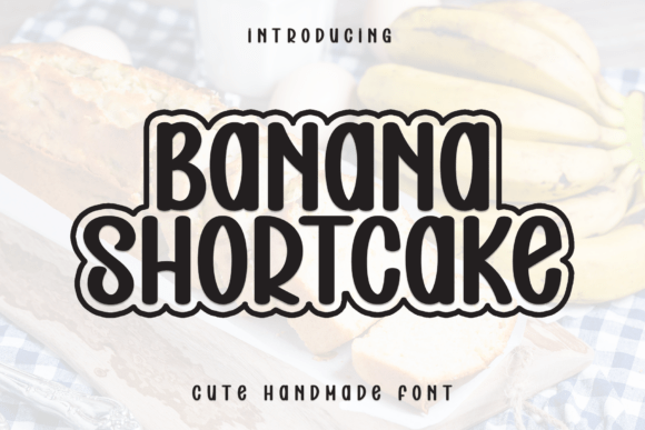 Banana Shortcake: A Font for Creative Crafters and Printables